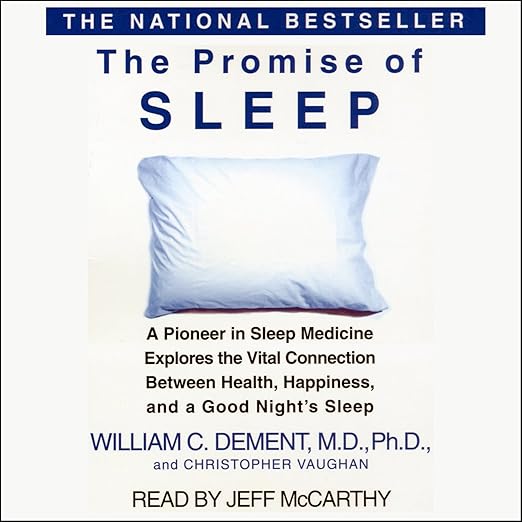 The Promise of Sleep: A Pioneer in Sleep Medicine Explores the Vital Connection Between Health, Happiness, and a Good Night’s Sleep